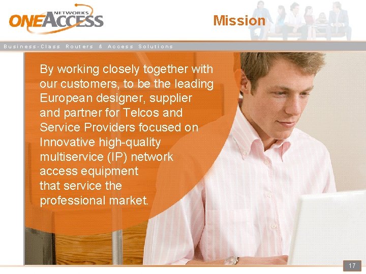 Mission Business-Class Routers & Access Solutions By working closely together with our customers, to