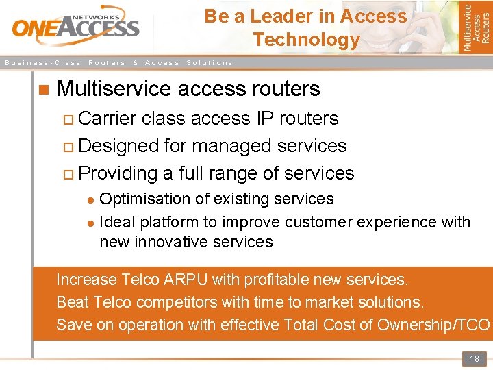 Be a Leader in Access Technology Business-Class Routers & Access Solutions Multiservice access routers