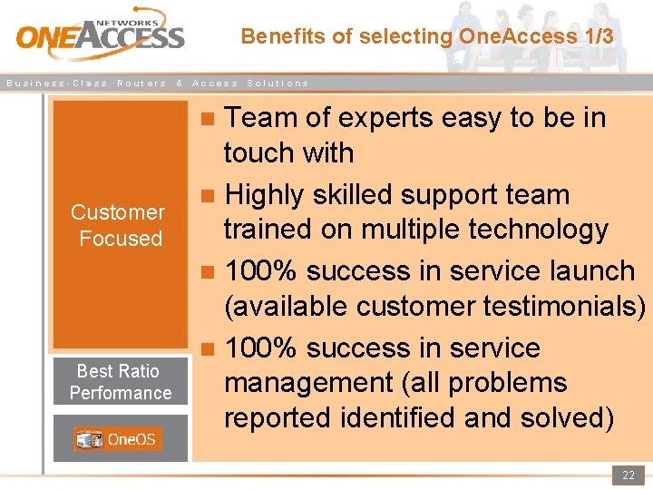 Benefits of selecting One. Access 1/3 Business-Class Routers & Access Solutions Team of experts