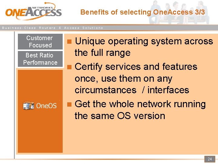 Benefits of selecting One. Access 3/3 Business-Class Routers Customer Focused Best Ratio Performance &