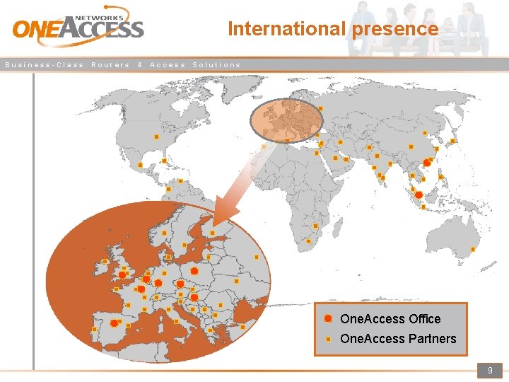 International presence Business-Class Routers & Access Solutions One. Access Office One. Access Partners 9