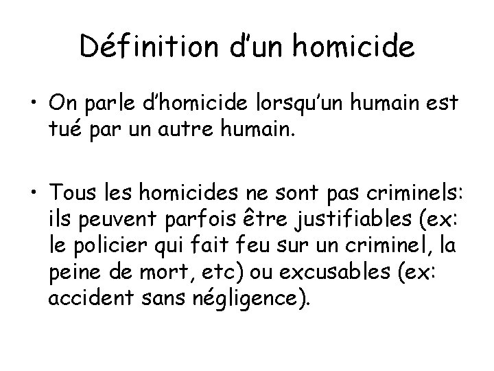 Définition d’un homicide • On parle d’homicide lorsqu’un humain est tué par un autre