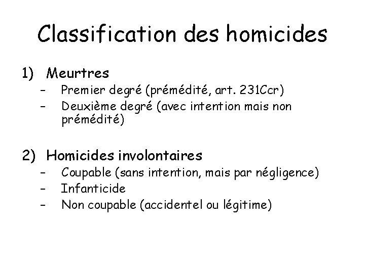 Classification des homicides 1) Meurtres – – Premier degré (prémédité, art. 231 Ccr) Deuxième