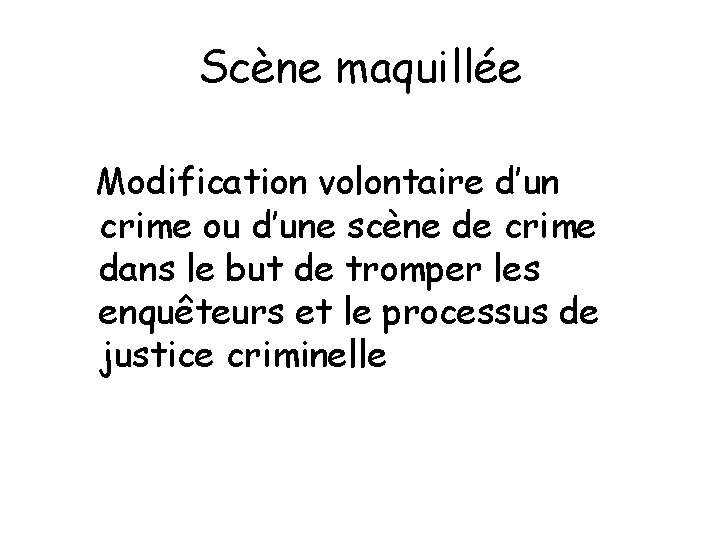 Scène maquillée Modification volontaire d’un crime ou d’une scène de crime dans le but