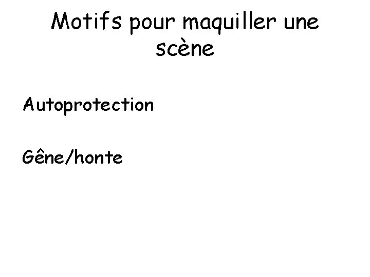 Motifs pour maquiller une scène Autoprotection Gêne/honte 