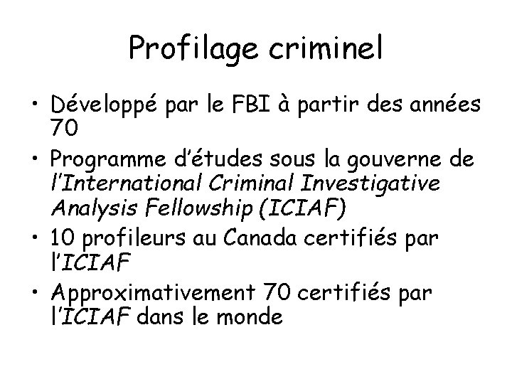 Profilage criminel • Développé par le FBI à partir des années 70 • Programme