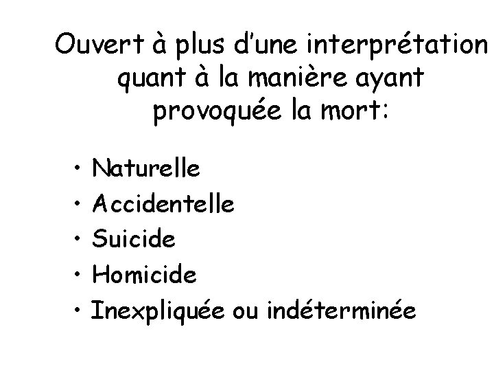 Ouvert à plus d’une interprétation quant à la manière ayant provoquée la mort: •