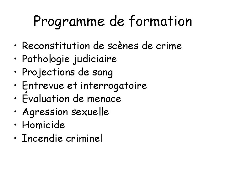 Programme de formation • • Reconstitution de scènes de crime Pathologie judiciaire Projections de