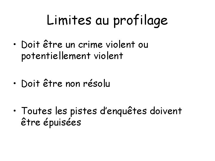 Limites au profilage • Doit être un crime violent ou potentiellement violent • Doit