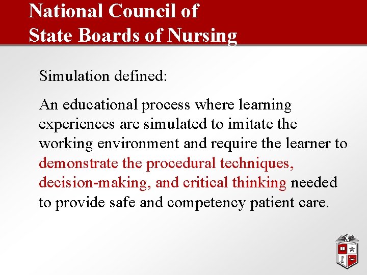 National Council of State Boards of Nursing Simulation defined: An educational process where learning