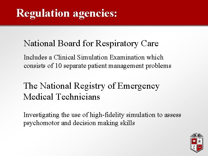 Regulation agencies: National Board for Respiratory Care Includes a Clinical Simulation Examination which consists