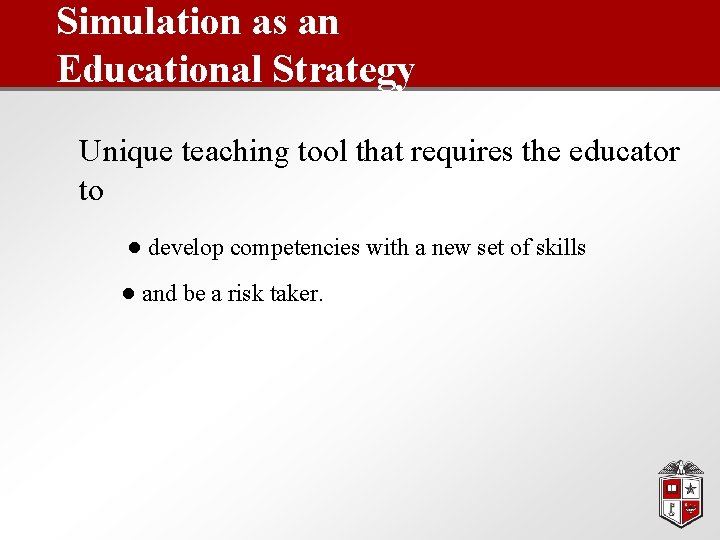 Simulation as an Educational Strategy Unique teaching tool that requires the educator to ●