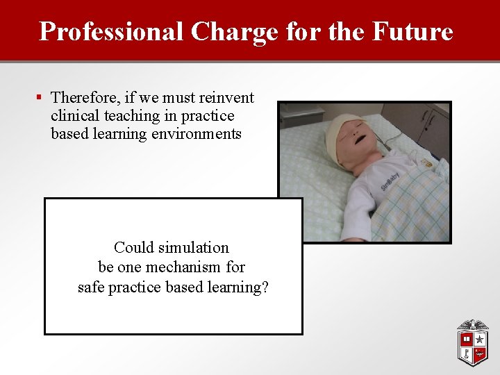 Professional Charge for the Future § Therefore, if we must reinvent clinical teaching in