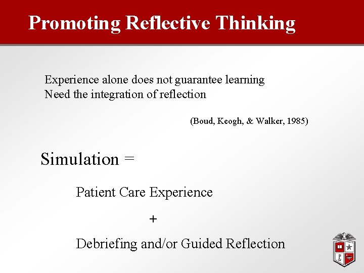 Promoting Reflective Thinking Experience alone does not guarantee learning Need the integration of reflection