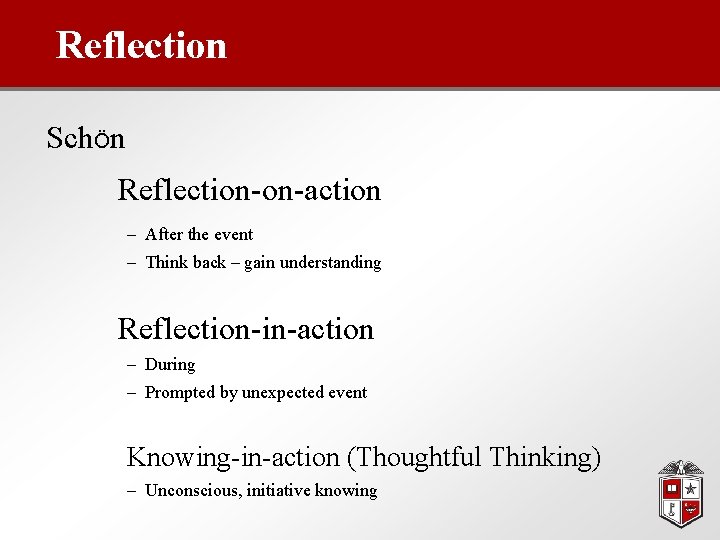 Reflection SchÖn Reflection-on-action – After the event – Think back – gain understanding Reflection-in-action