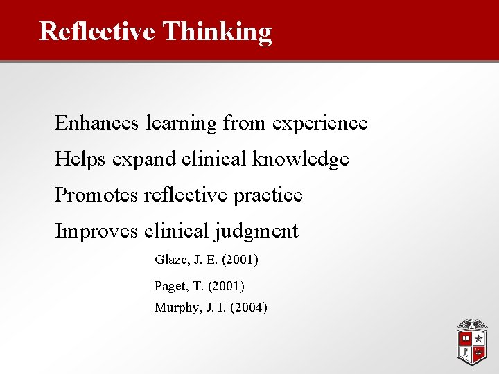 Reflective Thinking Enhances learning from experience Helps expand clinical knowledge Promotes reflective practice Improves