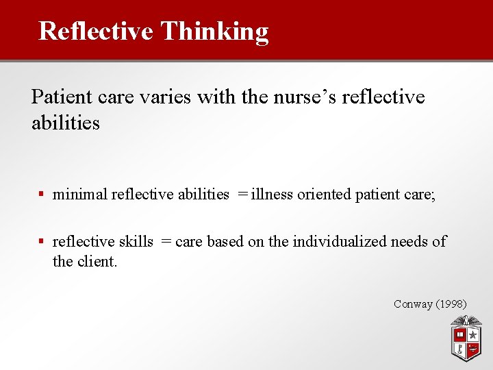 Reflective Thinking Patient care varies with the nurse’s reflective abilities § minimal reflective abilities