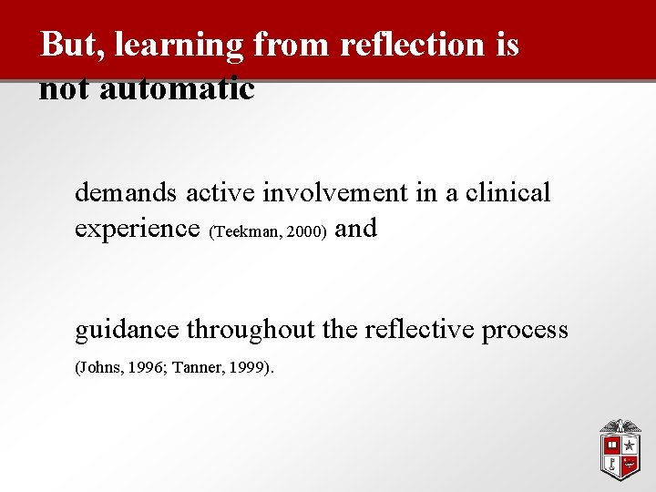 But, learning from reflection is not automatic demands active involvement in a clinical experience