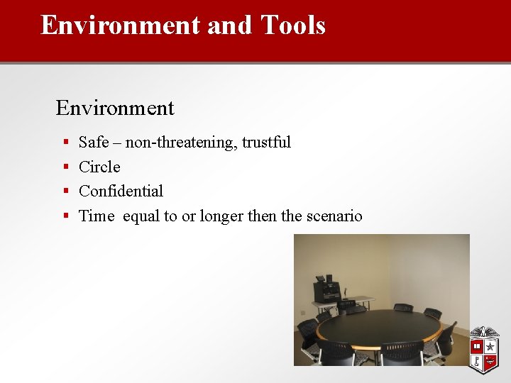 Environment and Tools Environment § Safe – non-threatening, trustful § Circle § Confidential §