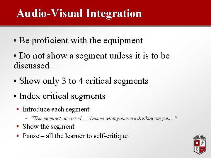 Audio-Visual Integration • Be proficient with the equipment • Do not show a segment