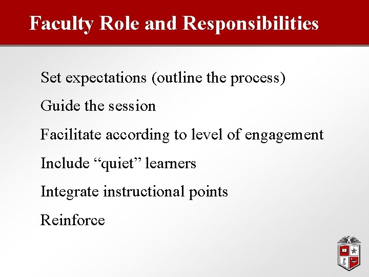 Faculty Role and Responsibilities Set expectations (outline the process) Guide the session Facilitate according