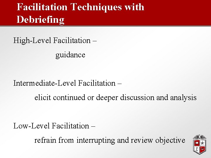 Facilitation Techniques with Debriefing High-Level Facilitation – guidance Intermediate-Level Facilitation – elicit continued or