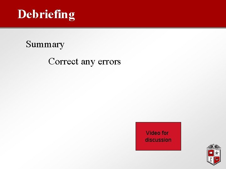 Debriefing Summary Correct any errors Video for discussion 
