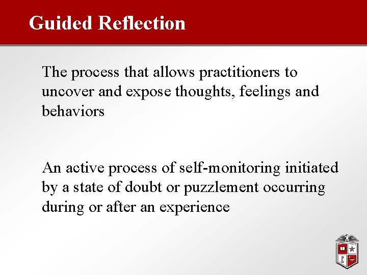 Guided Reflection The process that allows practitioners to uncover and expose thoughts, feelings and