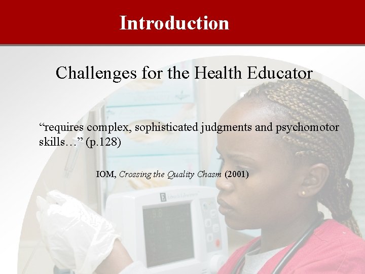 Introduction Challenges for the Health Educator “requires complex, sophisticated judgments and psychomotor skills…” (p.