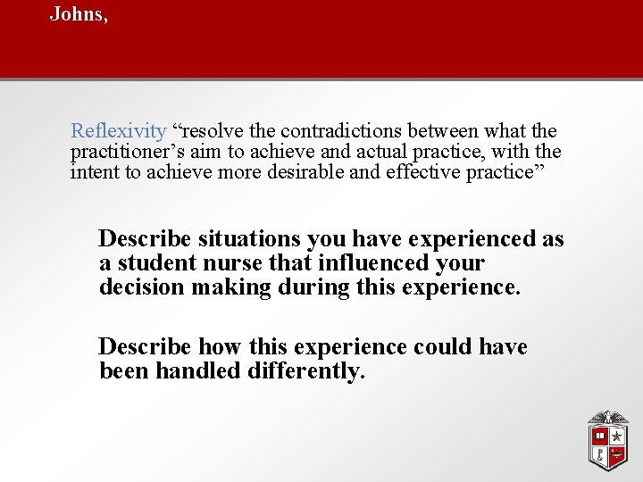 Johns, Reflexivity “resolve the contradictions between what the practitioner’s aim to achieve and actual