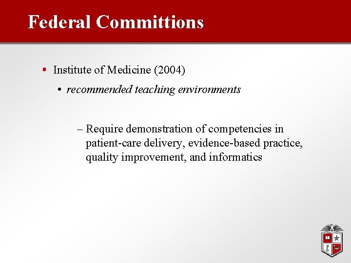 Federal Committions § Institute of Medicine (2004) • recommended teaching environments – Require demonstration