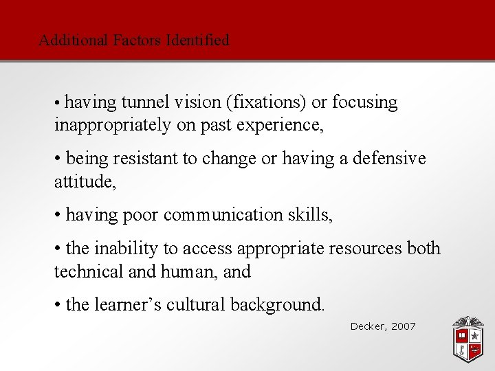 Additional Factors Identified • having tunnel vision (fixations) or focusing inappropriately on past experience,