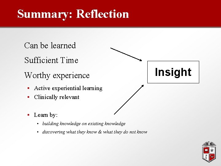 Summary: Reflection Can be learned Sufficient Time Worthy experience § Active experiential learning §