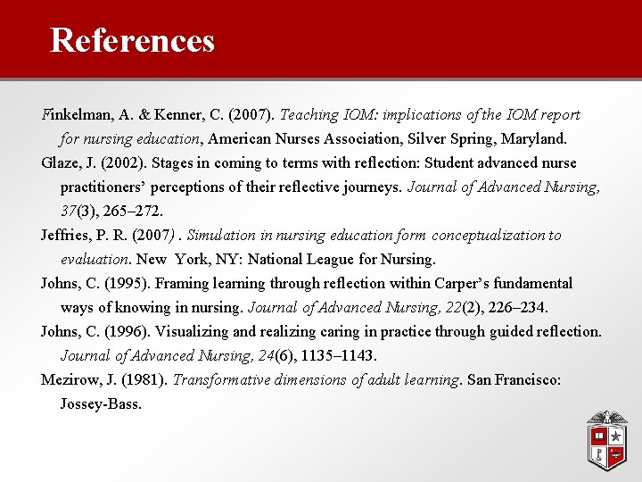 References Finkelman, A. & Kenner, C. (2007). Teaching IOM: implications of the IOM report