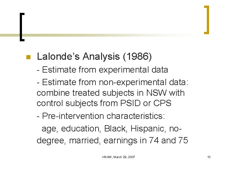 n Lalonde’s Analysis (1986) - Estimate from experimental data - Estimate from non-experimental data: