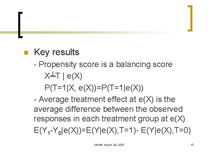 n Key results - Propensity score is a balancing score X┴T | e(X) P(T=1|X,