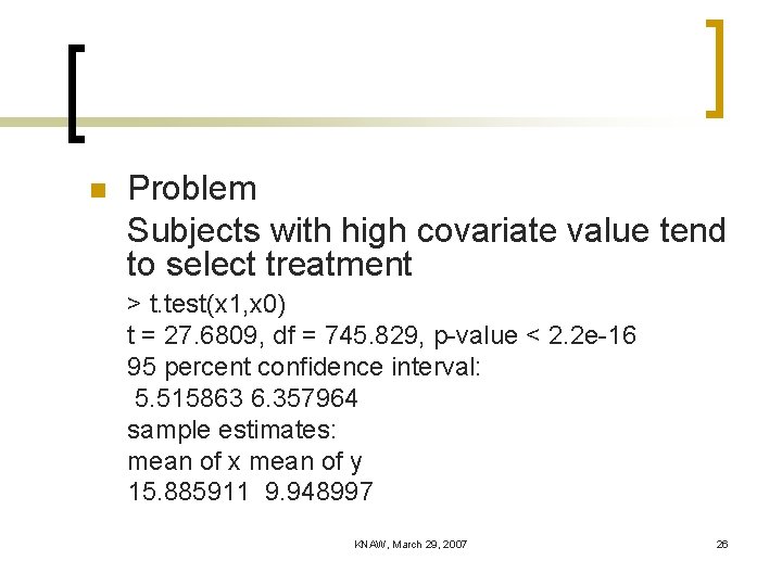 n Problem Subjects with high covariate value tend to select treatment > t. test(x