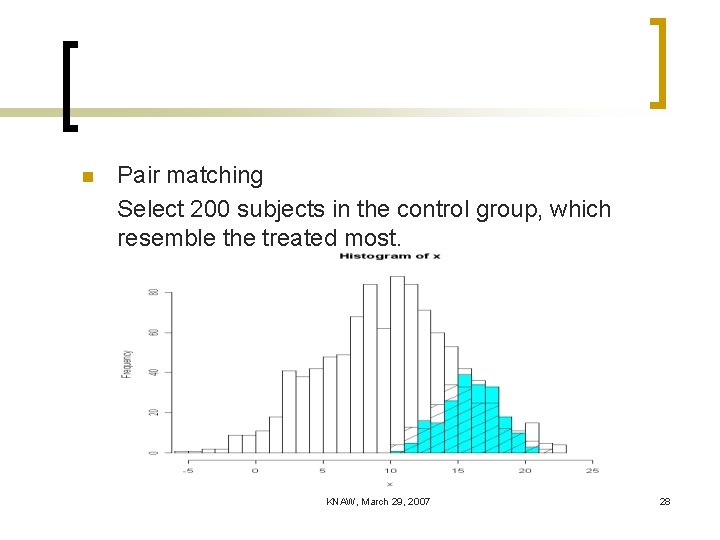 n Pair matching Select 200 subjects in the control group, which resemble the treated