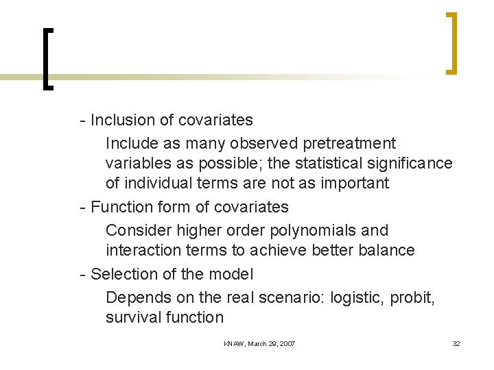 - Inclusion of covariates Include as many observed pretreatment variables as possible; the statistical