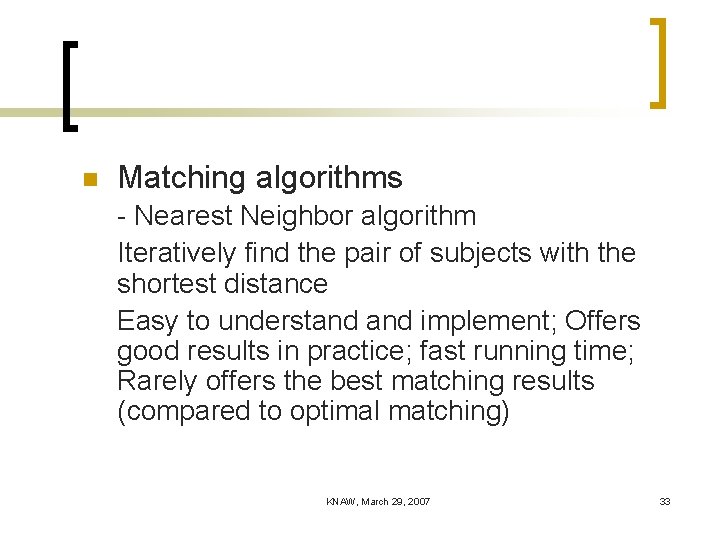 n Matching algorithms - Nearest Neighbor algorithm Iteratively find the pair of subjects with