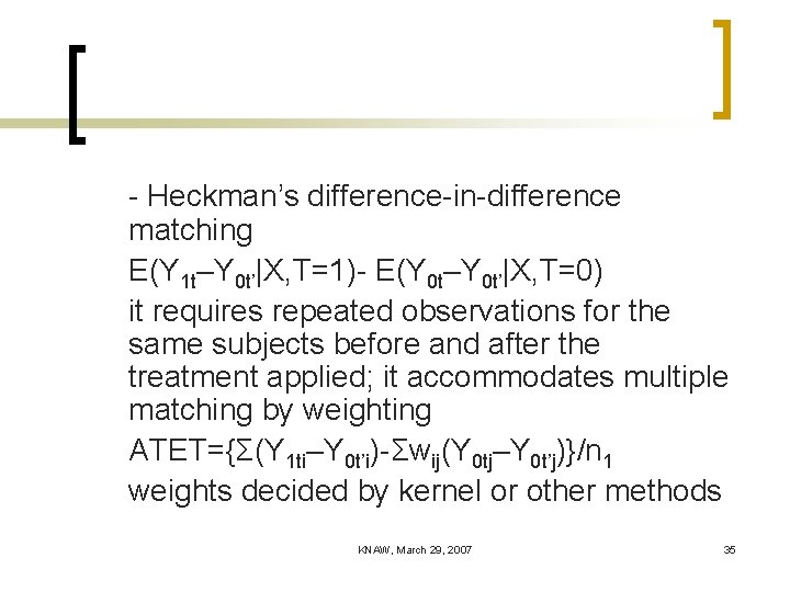 - Heckman’s difference-in-difference matching E(Y 1 t–Y 0 t’|X, T=1)- E(Y 0 t–Y 0