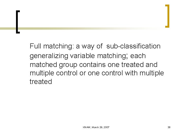 Full matching: a way of sub-classification generalizing variable matching; each matched group contains one