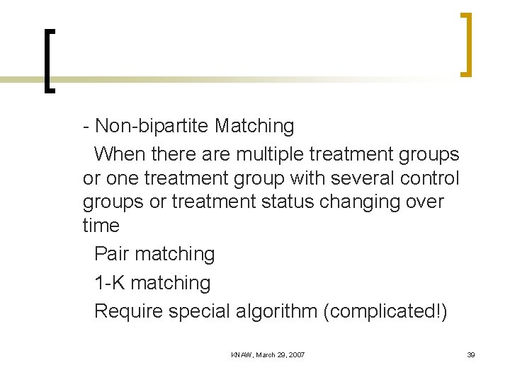 - Non-bipartite Matching When there are multiple treatment groups or one treatment group with