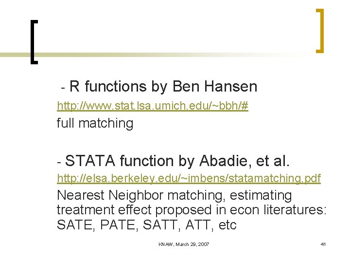 - R functions by Ben Hansen http: //www. stat. lsa. umich. edu/~bbh/# full matching