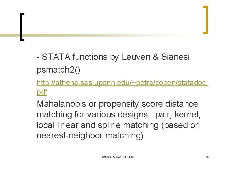 - STATA functions by Leuven & Sianesi psmatch 2() http: //athena. sas. upenn. edu/~petra/copen/statadoc.