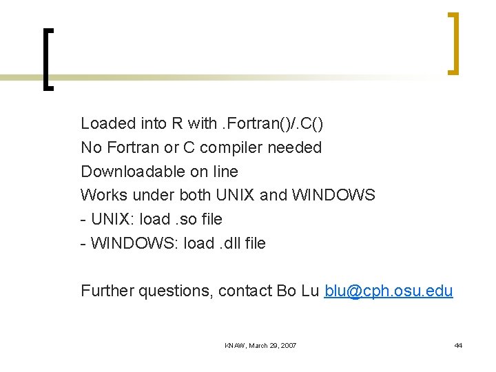 Loaded into R with. Fortran()/. C() No Fortran or C compiler needed Downloadable on