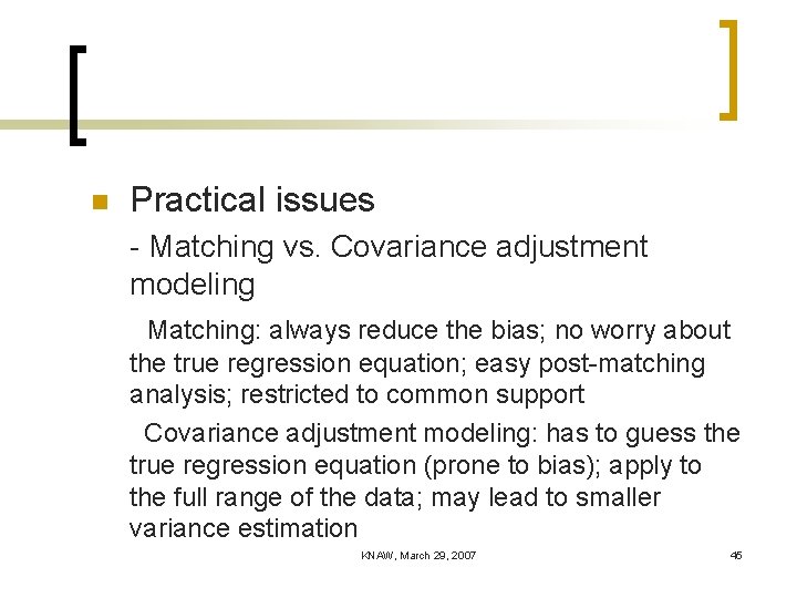 n Practical issues - Matching vs. Covariance adjustment modeling Matching: always reduce the bias;