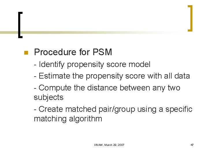 n Procedure for PSM - Identify propensity score model - Estimate the propensity score