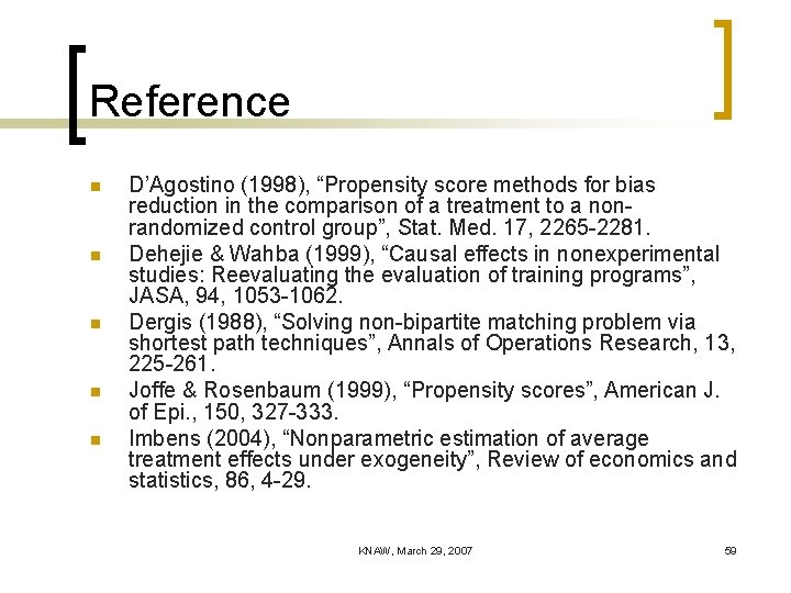 Reference n n n D’Agostino (1998), “Propensity score methods for bias reduction in the