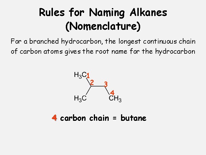 Rules for Naming Alkanes (Nomenclature) For a branched hydrocarbon, the longest continuous chain of